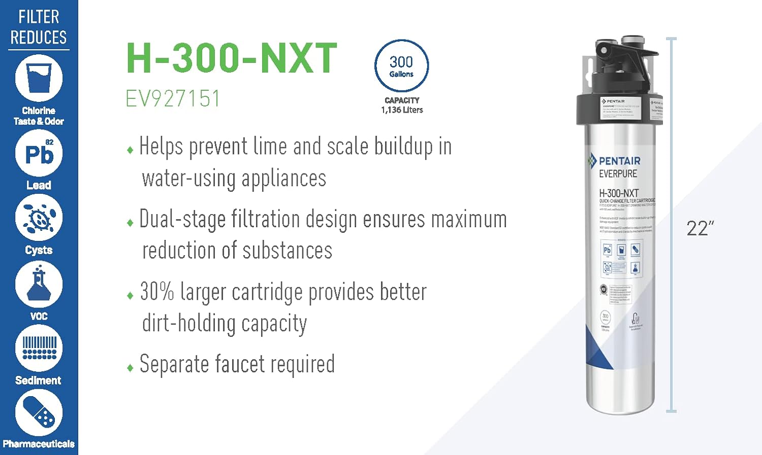 Pentair Everpure H-300-NXT Quick-Change Filter Cartridge, EV927441, For Use in Everpure H-300-NXT Drinking Water Systems, 300 Gallon Capacity, 0.5 Micron, Silver : Industrial & Scientific